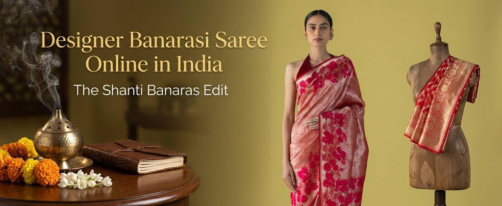 Designer Banarasi Saree Online in India: The Shanti Banaras Edit